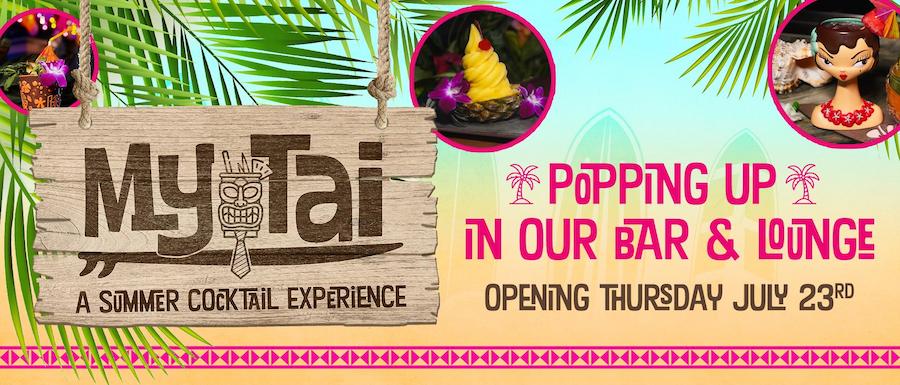 Promotional graphic for the My Tai Summer Cocktail Experience featuring tropical cocktails, tiki-inspired desserts, palm leaves, and an announcement for the bar and lounge opening on Thursday, July 23.